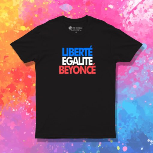 Liberte Egalite Beyonce T Shirt