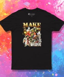 Make Me Like Mike T Shirt