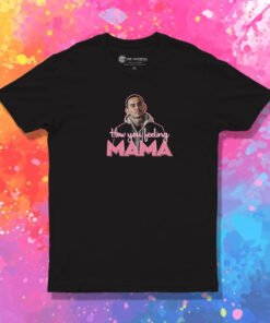 Manny Montana Rio Good Girls How You Feeling Mama T Shirt