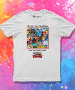 Monsters Have Many Faces And We Caught Em All Pokemon T Shirt