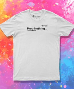 Prob Nothing Daniel Keller T Shirt