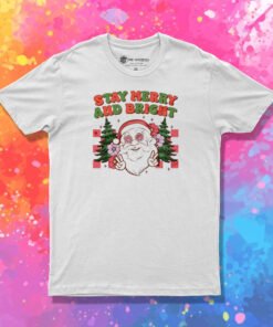 Santa Christmas Stay Merry And Bright T Shirt