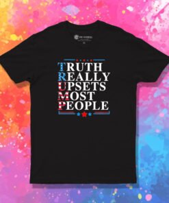 Truth Really Upsets Most People T Shirt