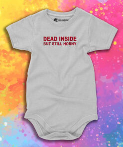 Dead Inside But Still Horny Baby Onesie 1.jpeg