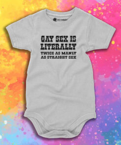 Gay Sex Is Literally Twice As Manly As Straight Sex Baby Onesie 1.jpeg