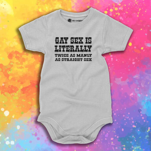 Gay Sex Is Literally Twice As Manly As Straight Sex Baby Onesie 1.jpeg