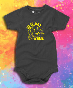 Good People He Is Not Your Bank Baby Onesie 1.jpeg