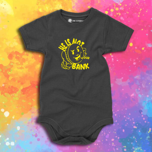 Good People He Is Not Your Bank Baby Onesie 1.jpeg