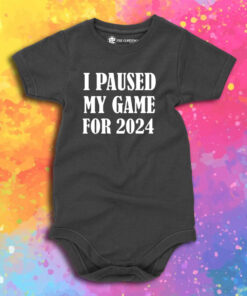 I Paused My Game For 2024 Baby Onesie 1.jpeg