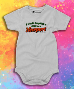 I Would Dropkick A Child For A Newport Baby Onesie 1.jpeg