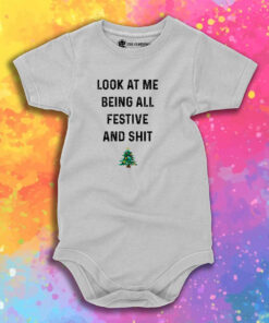 Look At Me Being All Festive And Shit Baby Onesie 1.jpeg