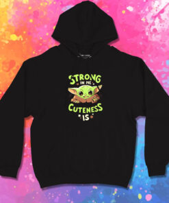 Baby Yoda Strong In Me Cuteness Hoodie 1.jpeg