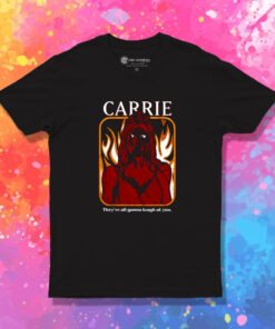 Carrie Theyre All Going To Laugh At You T Shirt 1.jpeg