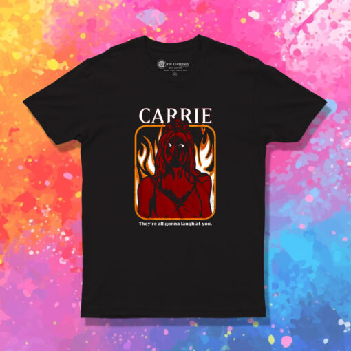 Carrie Theyre All Going To Laugh At You T Shirt 1.jpeg