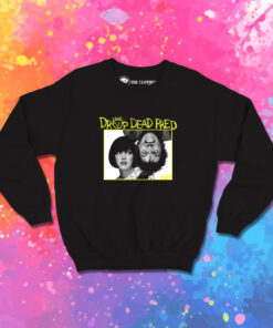 Drop Dead Fred Sweatshirt 1.jpeg