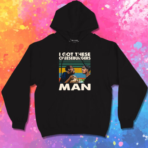 Menace Ii Society I Got These Cheeseburgers Man Hoodie 1.jpeg