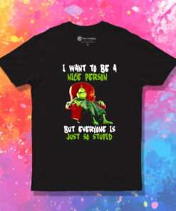 Mr Grinch I Want To Be a Nice Person T Shirt 1.jpeg