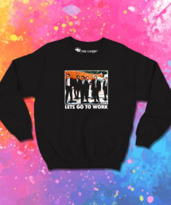 Reservoir Dogs Lets Go to Work Movie Sweatshirt 1.jpeg