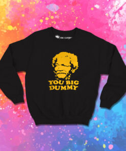 Sanford And Son You Big Dummy Sweatshirt 1.jpeg