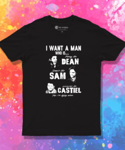 Supernatural I Want A Man Who Is Dean Sam Castiel T Shirt 1.jpeg