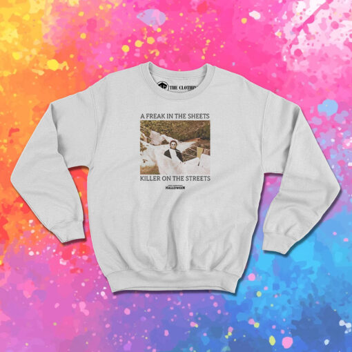 A Freak In The Sheets Killer On The Streets Michael Sweatshirt 1.jpeg