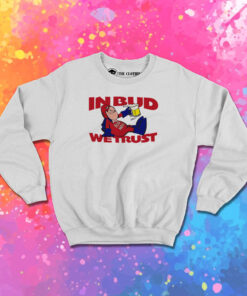 Bud Man Vintage In Bud We Trust Sweatshirt 1.jpeg