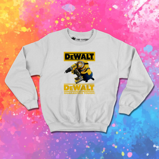 Funny Minion Dewalt Guaranteed Tough Sweatshirt 1.jpeg