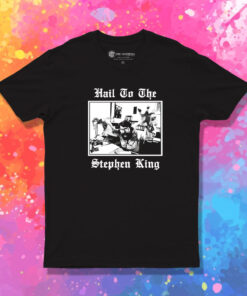 Hail To The Stephen King T Shirt 1.jpeg