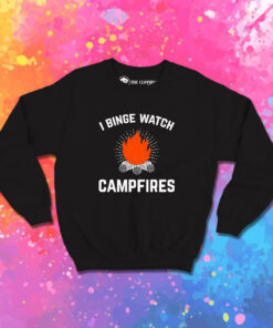 I Binge Watch Campfires Sweatshirt 1.jpeg