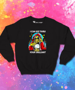 I Can See Thru Your Bullshit Sweatshirt 1.jpeg