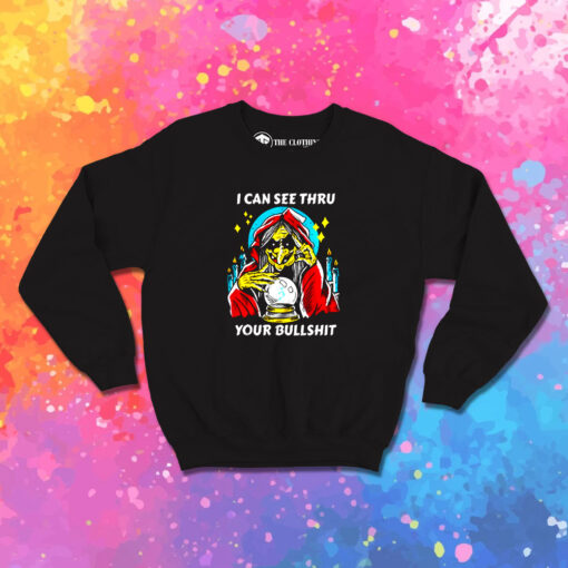 I Can See Thru Your Bullshit Sweatshirt 1.jpeg