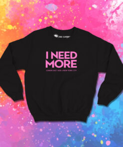 I Need More Lower East Side New York City Sweatshirt 1.jpeg