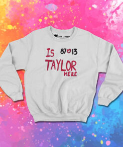 Is Taylor Here Travis Kelce Chiefs Sweatshirt 1.jpeg