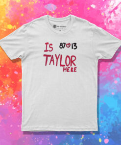 Is Taylor Here Travis Kelce Chiefs T Shirt 1.jpeg