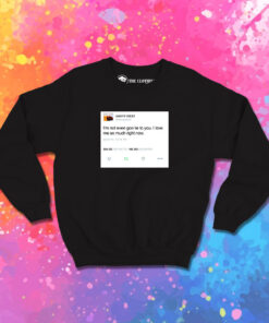 Kanye West Tweet Im Not EvenGon Lie To You Sweatshirt 1.jpeg