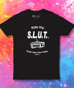 Ride the S.L.U.T South Lake Union Trolley T Shirt 1.jpeg