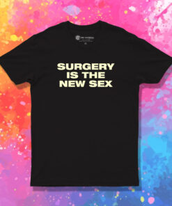 Surgery Is The New Sex T Shirt 1.jpeg