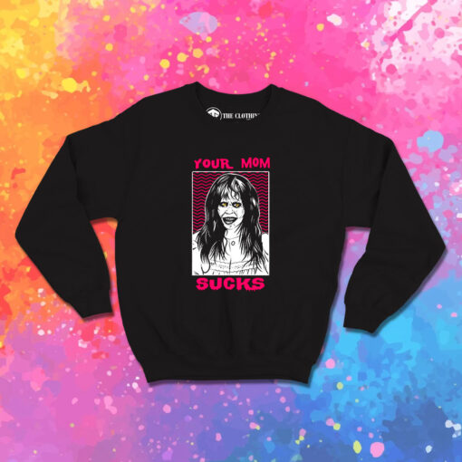 The Exorcist Your Mom Sucks Sweatshirt 1.jpeg