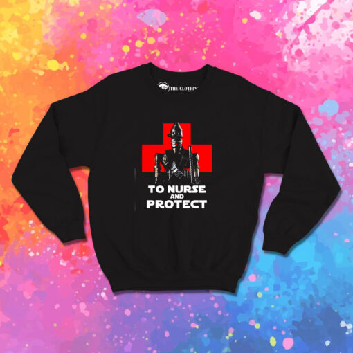 To Nurse and Protect Sweatshirt 1.jpeg