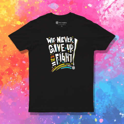 We Never Give Up On The Fight T Shirt 1.jpeg