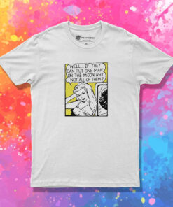 Well If They Can Put One Man On The Moon T Shirt 1.jpeg