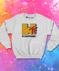 Wtf is Happening MTV Funny Sweatshirt 1.jpeg