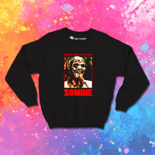 Zombie We Are Going To Eat You Sweatshirt 1.jpeg